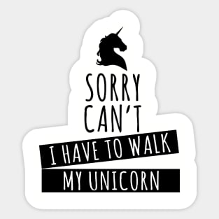 Sorry Can T I Have To Walk To My Unicorn Womens Ladies Unicorn Sticker